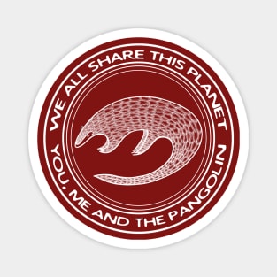 Pangolin - We All Share This Planet - endangered species animal design Magnet